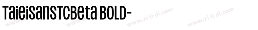 TaieisansTCBeta Bold字体转换 TaieisansTCBeta Bold字体转换